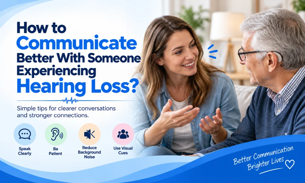 How to Communicate Better With Someone Experiencing Hearing Loss?